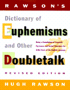Rawson's Dictionary of Euphemisms and Other Doubletalk: Revised Edition - Being a Compilation of Linguistic Fig Leaves and Verbal Flou Rishes for Artful - Rawson, Hugh