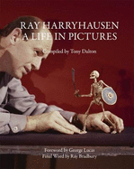 Ray Harry Hausen: A Life in Pictures - Dalton, Tony