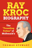 Ray Kroc Biography: The Founding Father of McDonald's