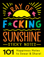 Ray of F*cking Sunshine Sticky Notes: 101 Happiness Notes to Swear and Share