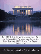 Raygui 2.0: A Graphical User Interface for Interactive Forward and Inversion Ray-Tracing: Usgs Open-File Report 2004-1426