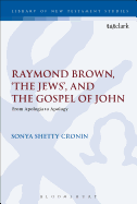 Raymond Brown, 'The Jews, ' and the Gospel of John: From Apologia to Apology