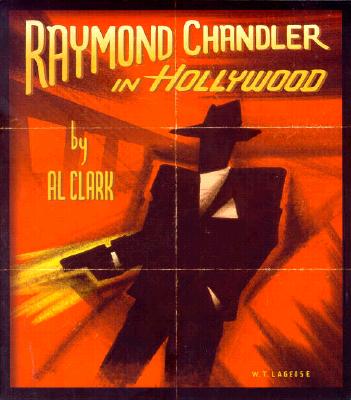 Raymond Chandler in Hollywood - Clark, Al