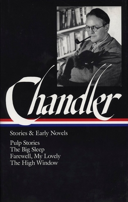 Raymond Chandler: Stories & Early Novels (LOA #79): Pulp stories / The Big Sleep / Farewell, My Lovely / The High Window - Chandler, Raymond, and MacShane, Frank (Editor)