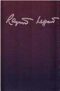 Raymond Leppard on Mjusic: An Anthology of Critical and Autobiographical Writings - Leppard, Raymond, and Lewis, Thomas P (Editor)