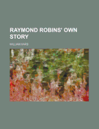 Raymond Robins' Own Story