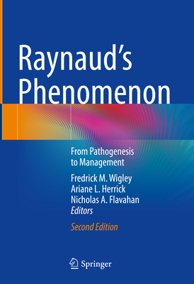 Raynaud's Phenomenon: From Pathogenesis to Management - Wigley, Fredrick M (Editor), and Herrick, Ariane L (Editor), and Flavahan, Nicholas a (Editor)