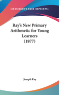 Ray's New Primary Arithmetic for Young Learners (1877)