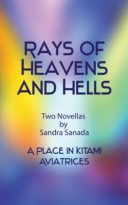 Rays of Heavens and Hells: Two Short Stories - Hatake, Takahiro, and Sanada, Sandra
