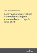 Raza y naci?n. Estereotipos nacionales extranjeros y peninsulares en Espaa (1750-1833)