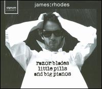 Razor Blades, Little Pills and Big Pianos - James Rhodes (piano)