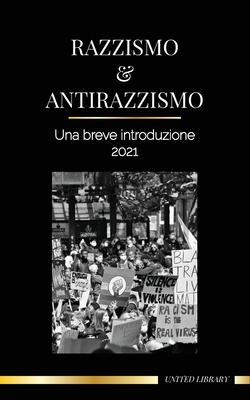 Razzismo e antirazzismo: Una breve introduzione - 2022 - Capire la fragilit? (bianca) e diventare un alleato antirazzista - Library, United