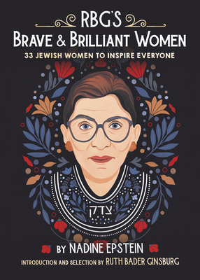 Rbg's Brave & Brilliant Women: 33 Jewish Women to Inspire Everyone - Epstein, Nadine, and Ginsburg, Ruth Bader (Introduction by)