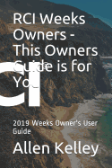 Rci Weeks Owners - This Owners Guide Is for You: 2019 Weeks Owner's User Guide