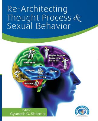 Re-Architecting Thought Process and Sexual Behavior - Aggarwal, Sumit (Contributions by), and Sharma, Seema (Contributions by), and Sharma, Gyanesh G