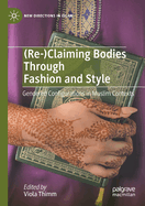 (re-)Claiming Bodies Through Fashion and Style: Gendered Configurations in Muslim Contexts