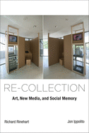 Re-Collection: Art, New Media, and Social Memory
