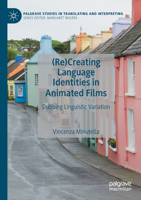 (Re)Creating Language Identities in Animated Films: Dubbing Linguistic Variation - Minutella, Vincenza