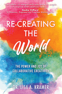 Re-Creating The World: The Power and Joy of Collaborative Creativity