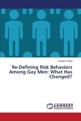 Re-Defining Risk Behaviors Among Gay Men: What Has Changed? - O'Shea Joseph