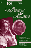 Re(dis)covering Our Foremothers: Nineteenth-Century Canadian Women's Writers