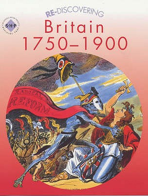 Re-discovering Britain 1750-1900 - Martin, Dave (Editor), and Reid, Andy, and Shephard, Colin