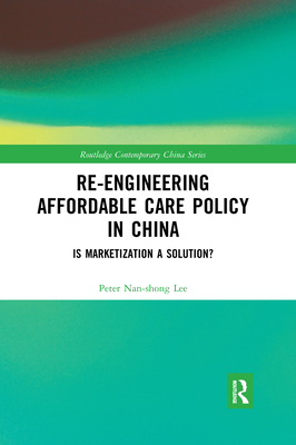Re-engineering Affordable Care Policy in China: Is Marketization a Solution? - Lee, Peter Nan-shong