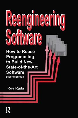 Re-Engineering Software: How to Re-Use Programming to Build New, State-Of-The-Art Software - Rada, Roy