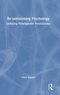 Re-envisioning Psychology: Debating Paradigmatic Foundations