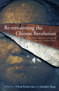 Re-Envisioning the Chinese Revolution: The Politics and Poetics of Collective Memories in Reform China