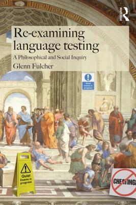 Re-examining Language Testing: A Philosophical and Social Inquiry - Fulcher, Glenn