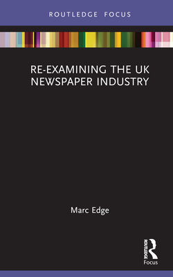 Re-examining the UK Newspaper Industry - Edge, Marc