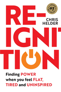 Re-Ignition: Finding POWER when you feel FLAT, TIRED and UNINSPIRED
