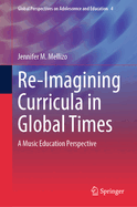 Re-Imagining Curricula in Global Times: A Music Education Perspective