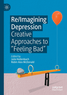 Re/Imagining Depression: Creative Approaches to "Feeling Bad"