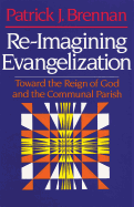 Re-Imagining Evangelization: Toward the Reign of God and the Communal Parish