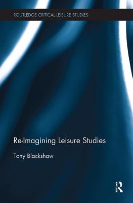 Re-Imagining Leisure Studies - Blackshaw, Tony