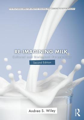 Re-imagining Milk: Cultural and Biological Perspectives - Wiley, Andrea S
