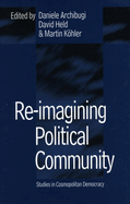 Re-Imagining Political Community: Studies in Cosmopolitan Democracy