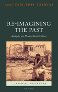 Re-Imagining the Past: Antiquity and Modern Greek Culture