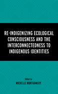 Re-Indigenizing Ecological Consciousness and the Interconnectedness to Indigenous Identities