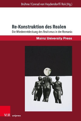 Re-Konstruktion Des Realen: Die Wiederentdeckung Des Realismus in Der Romania - Asholt, Wolfgang (Contributions by), and Berneiser, Tobias (Contributions by), and Brondino, Andrea (Contributions by)