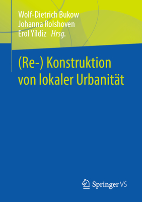 (Re-) Konstruktion Von Lokaler Urbanit?t - Bukow, Wolf-Dietrich (Editor), and Rolshoven, Johanna (Editor), and Yildiz, Erol (Editor)