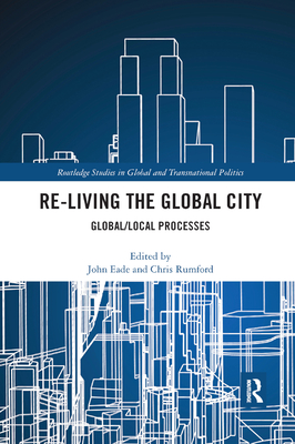 Re-Living the Global City: Global/Local Processes - Eade, John (Editor), and Rumford, Chris (Editor)