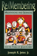 Re/Membering: Meditations and Sermons for the Table of Jesus Christ - Jeter, Joseph R, Jr.