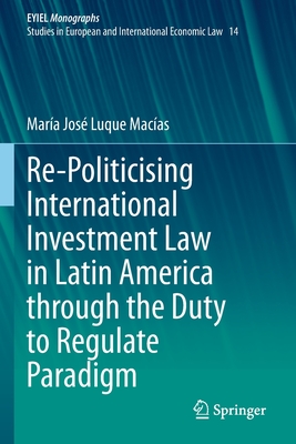 Re-Politicising International Investment Law in Latin America through the Duty to Regulate Paradigm - Luque Macas, Mara Jos