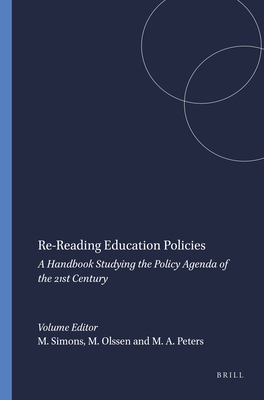 Re-Reading Education Policies: A Handbook Studying the Policy Agenda of the 21st Century - Simons, Maarten, and Olssen, Mark, and Peters, Michael A