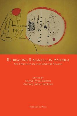Re-reading Rimanelli in America: Six Decades in the United States - Postman, Sheryl Lynn (Editor), and Tamburri, Anthony Julian (Editor)