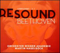 Re-Sound: Beethoven Symphonies 1 & 2 - Orchester Wiener Akademie; Martin Haselbck (conductor)