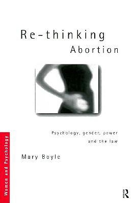 Re-thinking Abortion: Psychology, Gender and the Law - Boyle, Mary